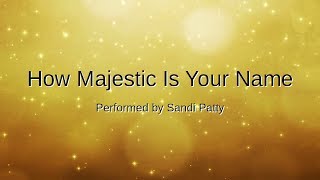 How Majestic Is Your Name (with lyrics)  | Sandi Patty