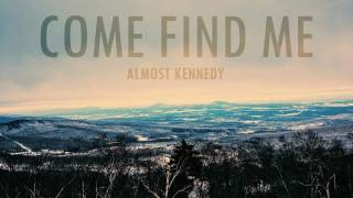 Almost Kennedy - Come Find Me
