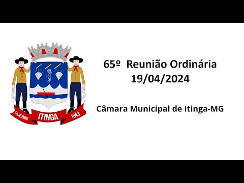 65º Reunião Ordinária Câmara Municipal de Itinga - MG 19/04/2024