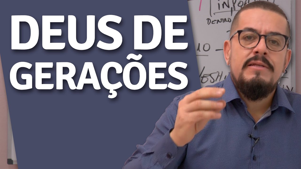 O Deus de gerações quer agir nos seus filhos - Estudo Bíblico - Palavra de Deus - Teologia