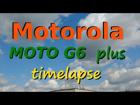 Motorola Moto G6 plus Timelapse