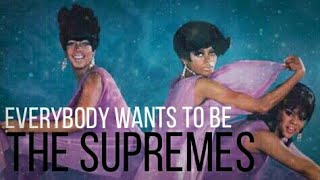 Everybody Wants To Be THE SUPREMES!