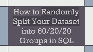 Download the video "How to Randomly Split Your Dataset into 60/20/20 Groups in SQL"