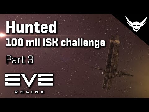 EVE Online - Hunted - First 100 mil Challenge - Part 3