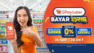 SPayLater Bayar QRIS | Bonus Aktivasi 500RB, Cicilan 0% s/d 12 Bulan, & Serba Se