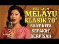 SAAT KITA SEPAKAT BERPISAH BEST HITS MELAYU KLASIK 70 AN