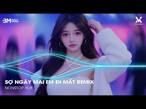 Sợ Ngày Mai Em Đi Mất Remix ♫ Ngày Mai Em Đi Mất Remix - BXH Nhạc Remix Hot Trend TikTok 2025