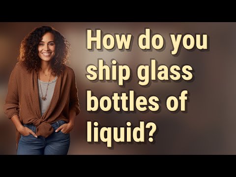 How do you ship glass bottles of liquid?