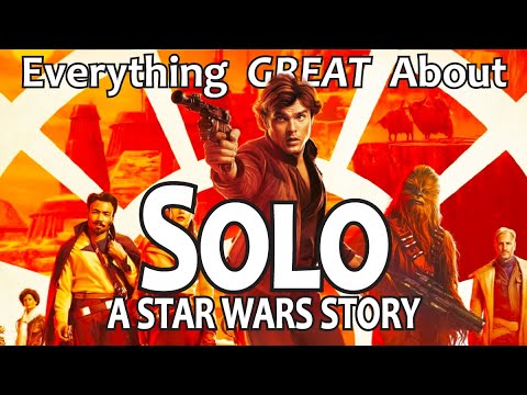 Everything GREAT About Solo: A Star Wars Story!