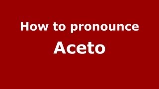 How to pronounce Aceto