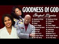 Goodness Of God 🎶 Top 50 Gospel Music Of All Time 🎶 Cece Winans, Donnie Mcclurkin, Tasha Cobbs