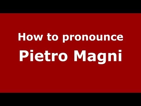 How to pronounce Pietro Magni (Italian/Italy) - PronounceNames.com