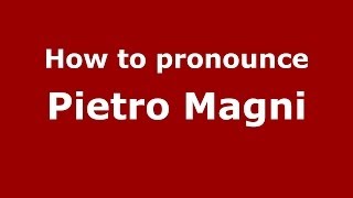 How to pronounce Pietro Magni