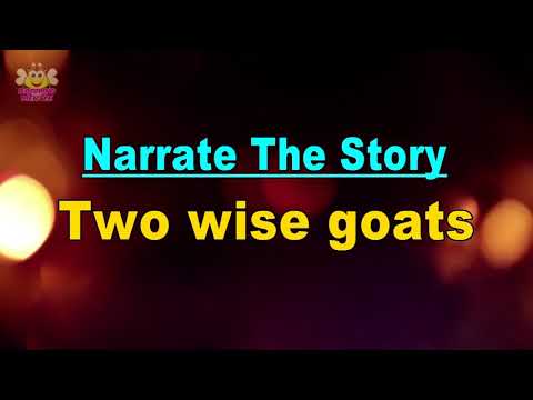 Learn to narrate the story :- Two Wise Goats