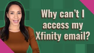 Why can't I access my Xfinity email