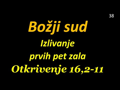 38 Nadolazeći Božji sud: Izlivanje prvih pet zala TUMAČENJE OTKRIVENJA - APOKALIPSE: Otkr. 16, 2-11