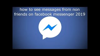 how to see messages from non friends on Facebook messenger