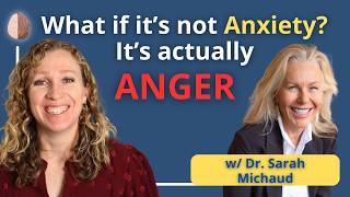 When It Feels Like Anxiety But It's Actually ANGER - with Dr. Sarah Michaud
