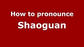 How to pronounce Shaoguan