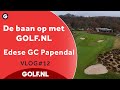 De baan op met GOLF.NL: Edese GC Papendal | VLOG #12 - 2021