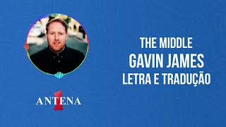 Antena 1 - Gavin James - The Middle - Letra e Tradução