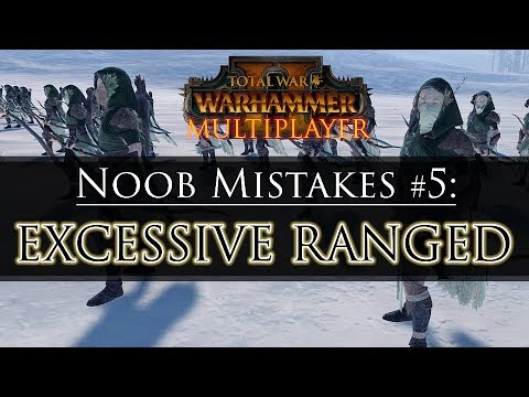 EXCESSIVE RANGED! - Noob Mistake #5 | Total War: Warhammer 2 Multiplayer Guide