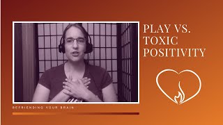 Play vs  Toxic Positivity