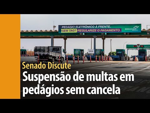 Senado Discute: suspensão de multas em pedágios sem cancela