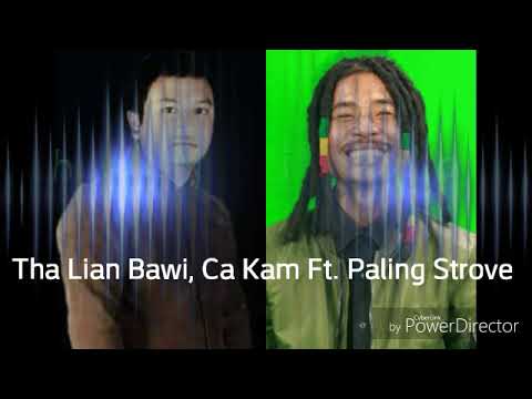 Tha Lian Bawi, Ca Kam Ft. Paling Strove - Ka Tuh Mi Ka Zuun