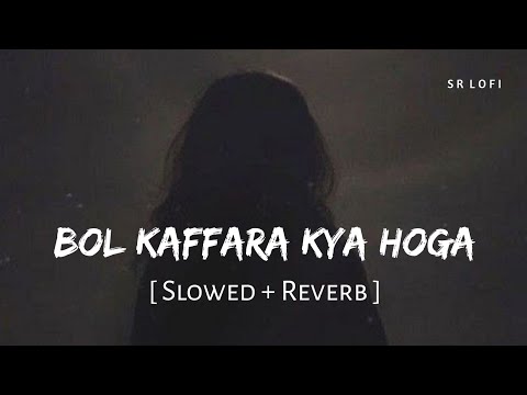 Bol Kaffara Kya Hoga (Slowed + Reverb) | Farhan Sabri, Neha Kakkar | SR Lofi