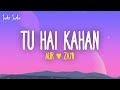 AUR - Tu hai kahan (Lyrics) ft. ZAYN