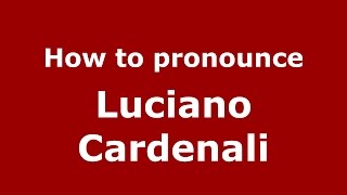 How to pronounce Luciano Cardenali