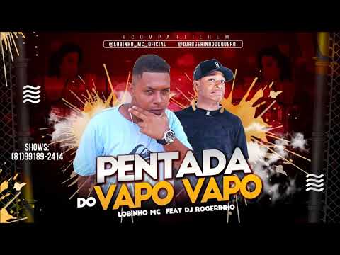 LOBINHO MC -Feat DJ Rogerinho PENTADA DO VAPO VAPO