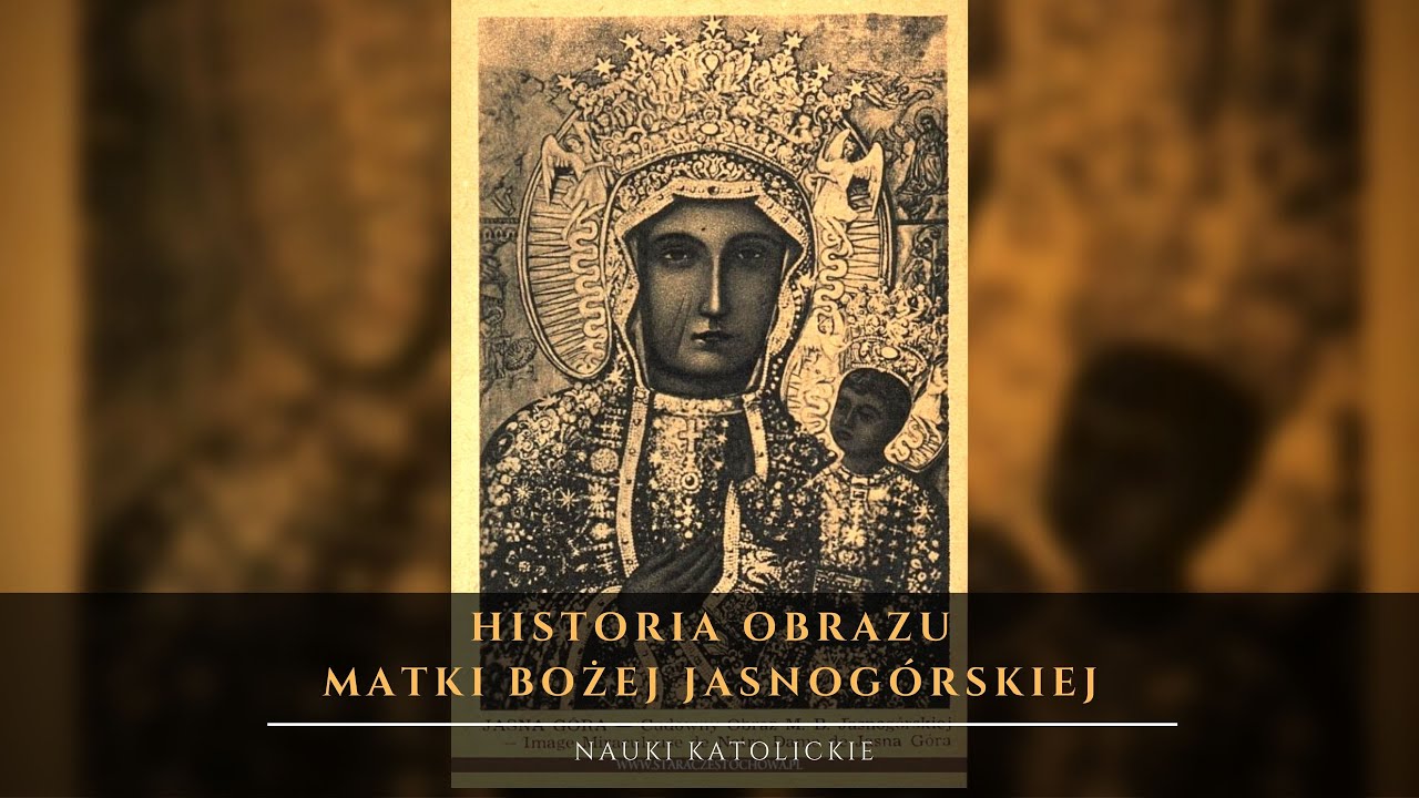 Historia obrazu Matki Bożej Częstochowskiej - Czarnej Madonny