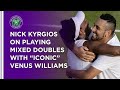 Nick Kyrgios: Venus Is An "Iconic" Doubles Partner | Wimbledon 2021