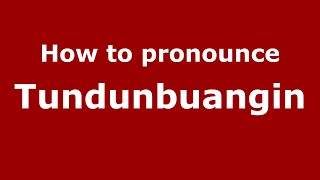 How to pronounce Tundunbuangin