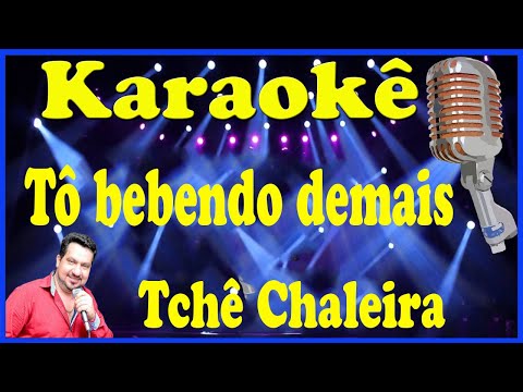 Karaokê Tô bebendo demais - Tchê Chaleira