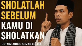 Download lagu Sholat lah Sebelum Kamu Di Sholatkan! | Ustadz Abdul Somad LC.M.A mp3