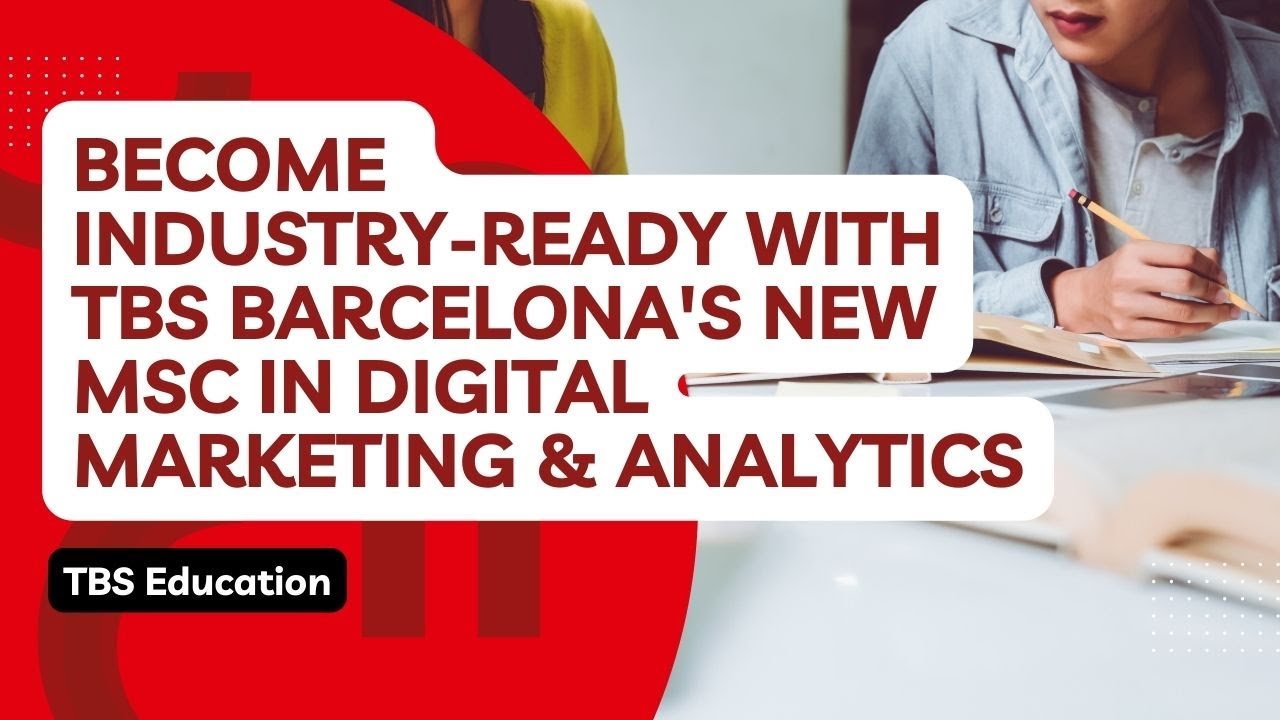 Become Industry-Ready with TBS Education’s New MSc in Digital Marketing & Analytics