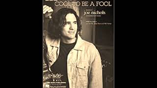 Joe Nichols -- Cool To Be A Fool