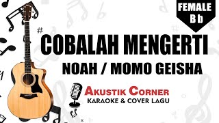 Download lagu Cobalah Mengerti - Momo Geisha/Noah ( Karaoke Akustik Female Version) mp3