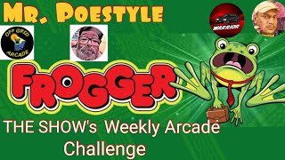 Mr. Poestyle : THE SHOW's Weekly Arcade Challenge Frogger 🐸