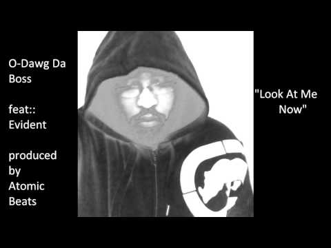 look at me now-- O-Dawg Da Boss Feat: Evident, Beat by: Atomic Beats