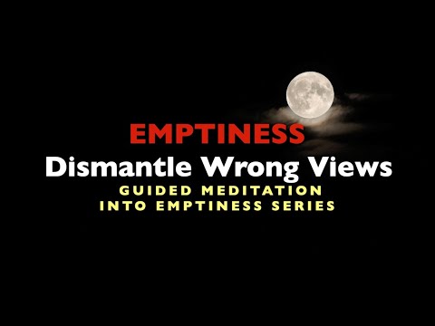 EMPTINESS - Dismantle Wrong Views: GUIDED MEDITATION