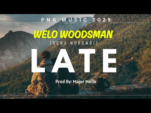 LATE - WELO WOODSMAN (BURNER NOKONDI) PROD BY: MAJOR MELLO (2025)