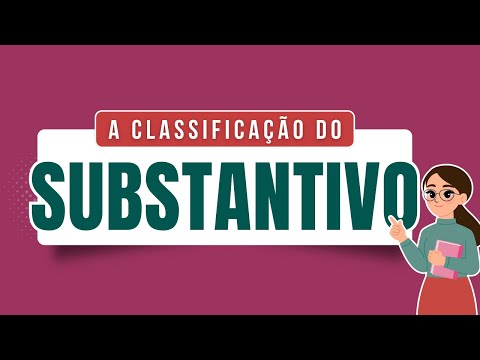 O que é SUBSTANTIVO? Conceito e classificação dos SUBSTANTIVOS