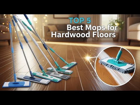 TOP 5 Best Mops for Hardwood Floors 2026 | A Gentle, Effective Clean Without Damaging Your Floors