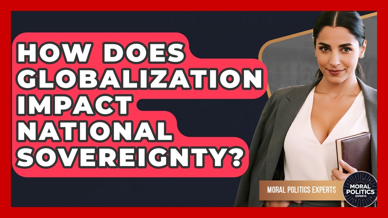 How Does Globalization Impact National Sovereignty? - Moral Politics Experts