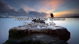 Beyoncé &amp; Walter Williams - He Still Loves Me | Lyrics