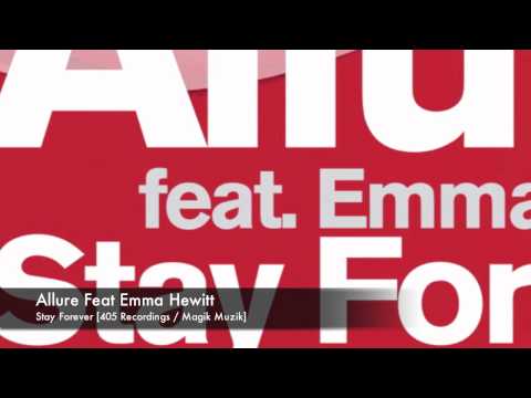 Allure Feat Emma Hewitt - Stay Forever [405 Recordings / Magik Muzik]